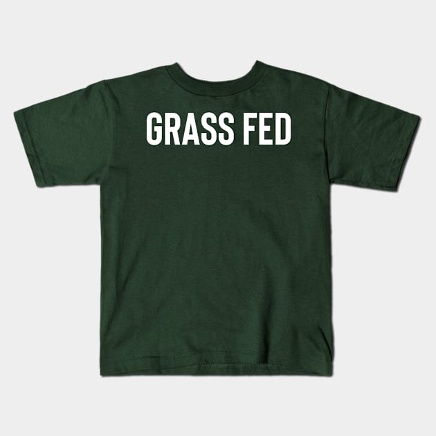 Grass Fed Kids T-Shirt by FoodieTees